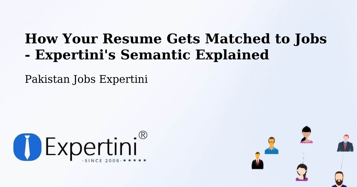 How Your Resume Gets Matched to Jobs - Expertini's Semantic Explained - Pakistan Jobs Expertini